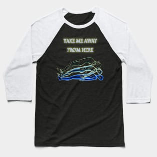 Take me away from here Baseball T-Shirt